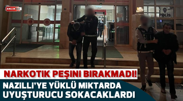 Nazilli’ye yüklü miktarda uyuşturucu sokacaklardı