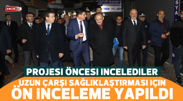 Uzun Çarşı sağlıklaştırması için ön inceleme yapıldı