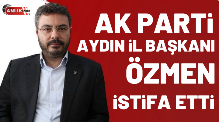 AK Parti Aydın İl Başkanı istifa etti