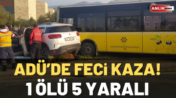 ADÜ’de feci kaza! 1 kişi öldü 5 kişi yaralandı