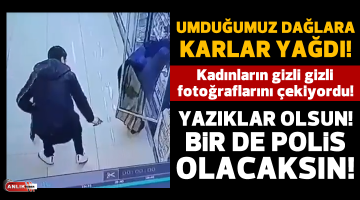 YAZIKLAR OLSUN BİR DE POLİS OLACAKSIN!