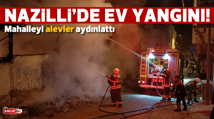 Nazilli’de ev yangını