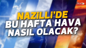 Nazilli’nin 5 günlük hava durumu belli oldu