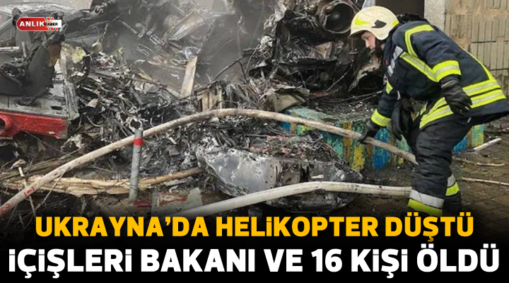 Kiev yakınlarında düşen helikopterde Ukrayna İçişleri Bakanı dahil 16 kişi hayatını kaybetti