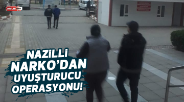 NAZİLLİ NARKO’DAN UYUŞTURUCU OPERASYONU !