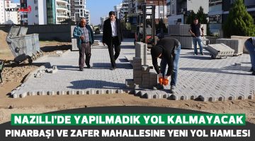 Nazilli’de yapılmadık yol kalmayacak