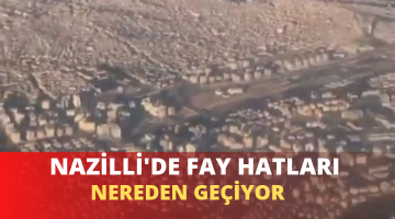 NAZİLLİ’DE FAY HATTI NEREDEN GEÇİYOR