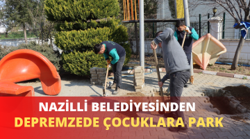 NAZİLLİ BELEDİYESİNDEN DEPREMZEDE ÇOCUKLAR İÇİN PARK