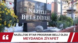 Nazilli’de Ramazan ayı iftar programı belli oldu. Binlerce vatandaşın akın