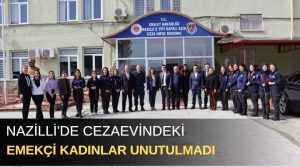 8 Mart Dünya Emekçi Kadınlar Günü’nde çeşitli ziyaretler gerçekleştiren Nazilli