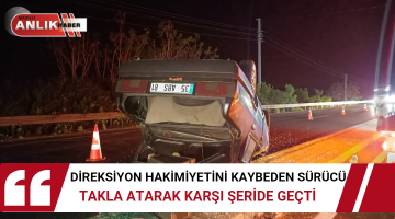 DİREKSİYON HAKİMİYETİNİ KAYBEDEN SÜRÜCÜ KARŞI ŞERİDE GEÇTİ