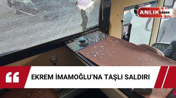 EKREM İMAMOĞLU’NA TAŞLI SALDIRI