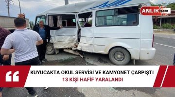 KUYUCAKTA OKUL SERVİSİ VE KAMYONET ÇARPIŞTI 13 KİŞİ HAFİF YARALANDI