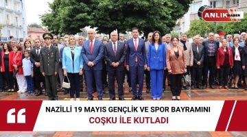 Nazilli 19 Mayıs Gençlik ve Spor Bayramını Coşku ile kutladı