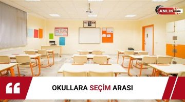 OKULLARA “SEÇİM” ARASI