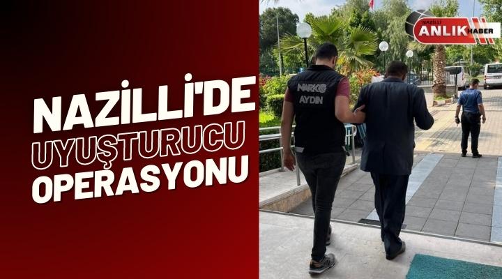 NAZİLLİ’DE UYUŞTURUCU OPERASYONU