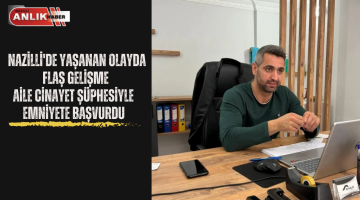 NAZİLLİ’DE YAŞANAN OLAYDA FLAŞ GELİŞME