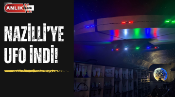NAZİLLİ’YE UFO İNDİ!