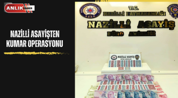 NAZİLLİ ASAYİŞTEN KUMAR OPERASYONU