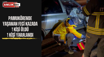 PAMUKÖREN’DE YAŞANAN KAZADA 1 KİŞİ ÖLDÜ 1 KİŞİ YARALANDI