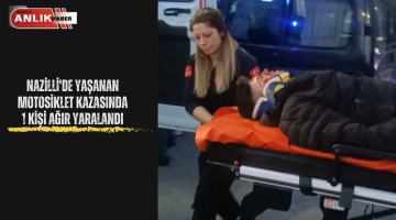 NAZİLLİ’DE YAŞANAN MOTOSİKLET KAZASINDA 1 KİŞİ AĞIR YARALANDI
