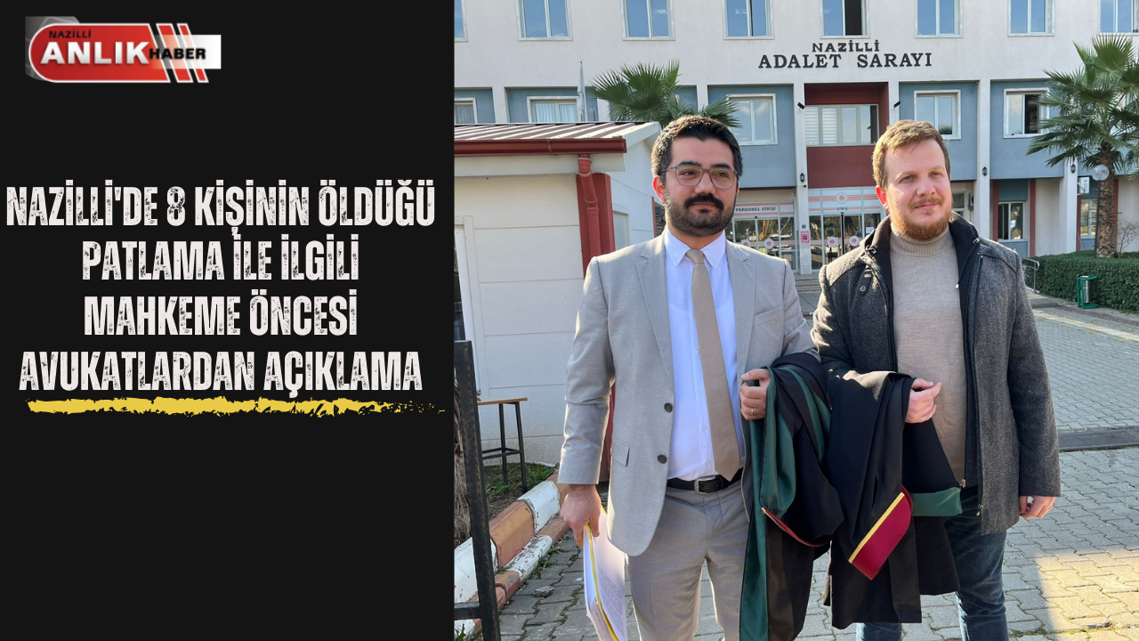 NAZİLLİ’DE 8 KİŞİNİN ÖLDÜĞÜ PATLAMA İLE İLGİLİ AVUKATLARDAN AÇIKLAMA