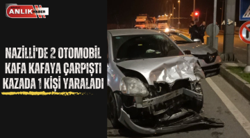 Nazilli’de Yaşanan Kazada 1 Kişi Yaralandı