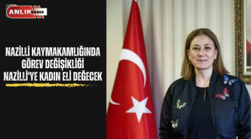 NAZİLLİ KAYMAKAMLIĞINDA GÖREV DEĞİŞİKLİĞİ