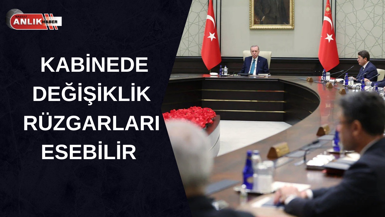 Kabinede Değişiklik Rüzgarları Esebilir