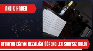 AYDIN’DA EĞİTİM REZİLLİĞİ! ÖĞRENCİLER SINIFSIZ KALDI!