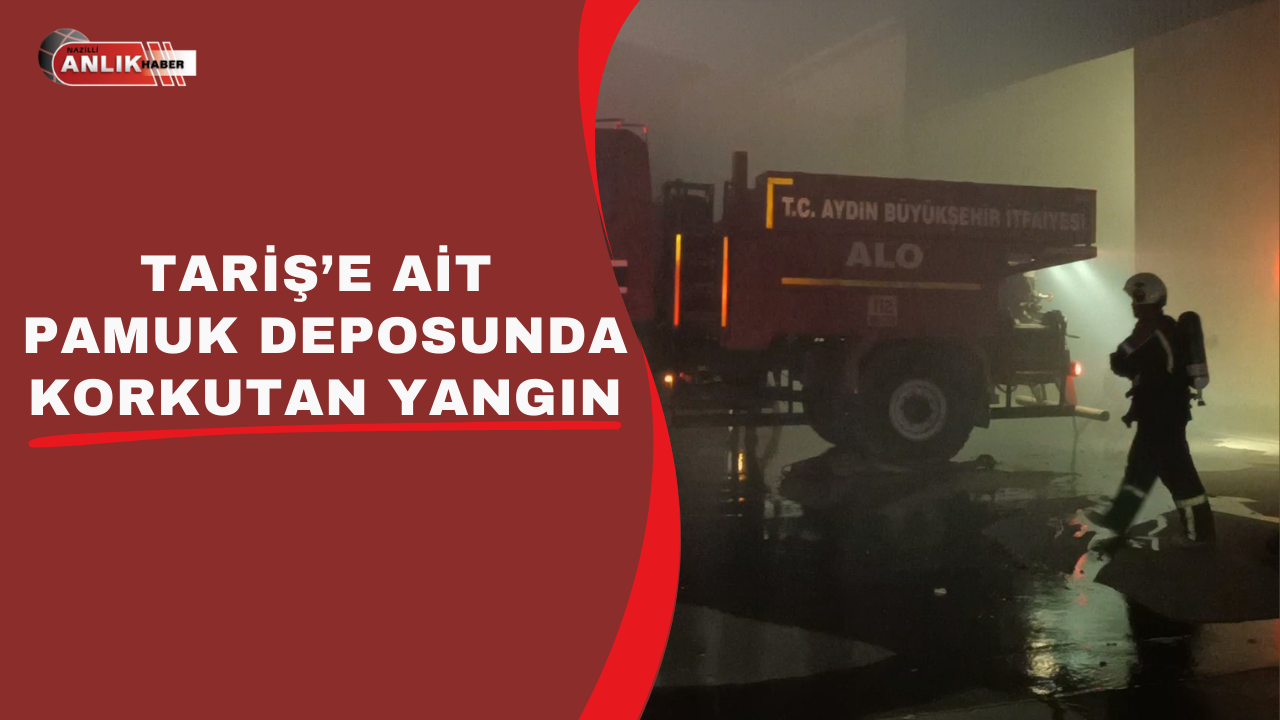 TARİŞ’E AİT PAMUK DEPOSUNDA KORKUTAN YANGIN