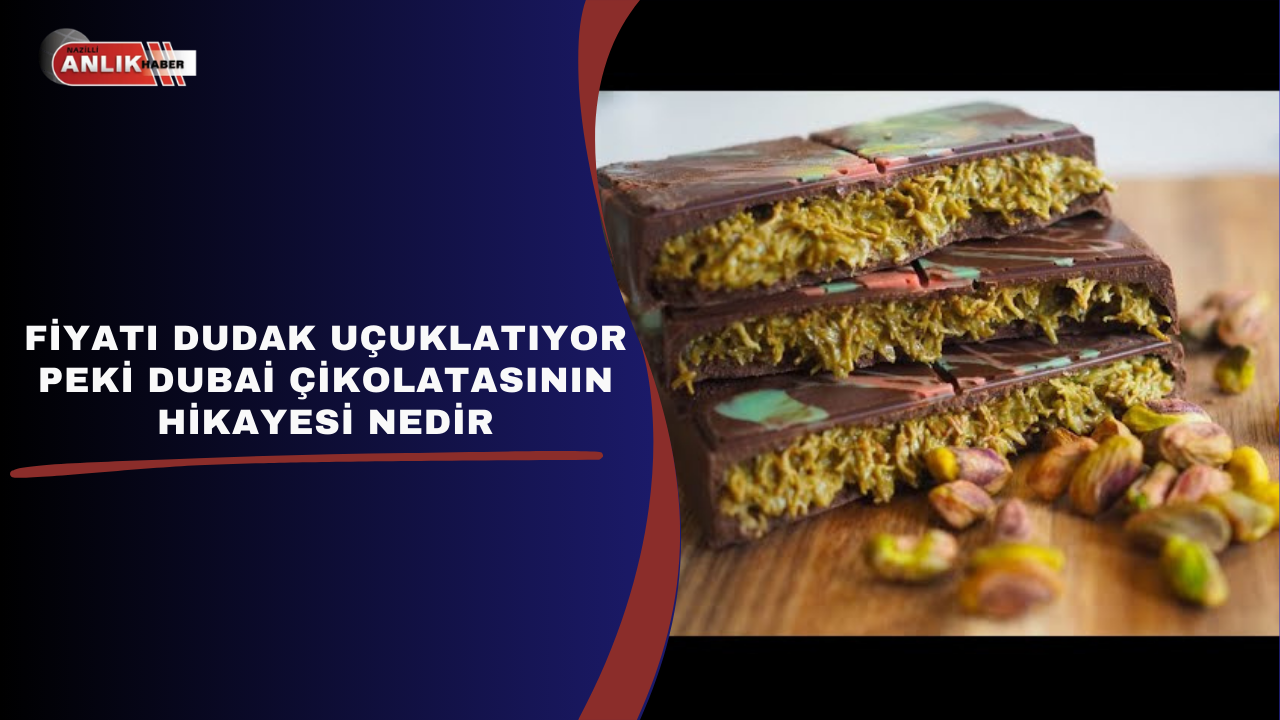 FİYATI DUDAK UÇUKLATIYOR PEKİ DUBAİ ÇİKOLATASININ HİKAYESİ NEDİR