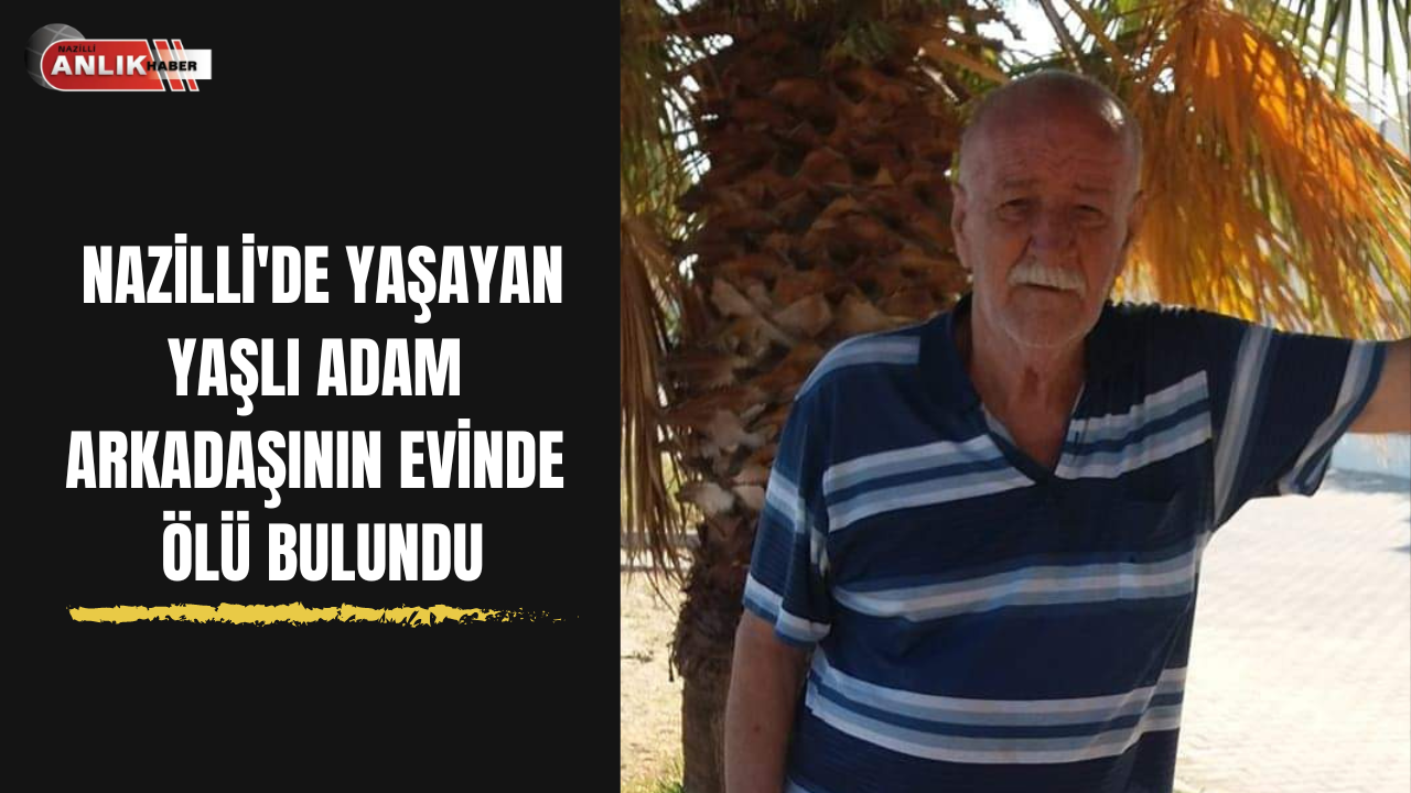 YAŞLI ADAM EVDE ÖLÜ BULUNDU