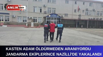 NAZİLLİ’DE ARANAN ŞAHIS YAKALANDI