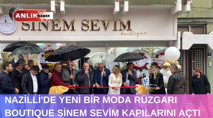 NAZİLLİ’DE YENİ BİR MODA RÜZGARI BOUTIQUE SİNEM SEVİM KAPILARINI AÇTI