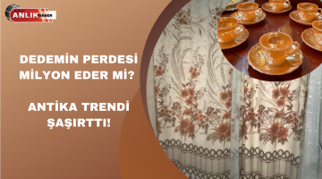 DEDEMİN PERDESİ MİLYON EDER Mİ? ANTİKA TRENDİ ŞAŞIRTTI!