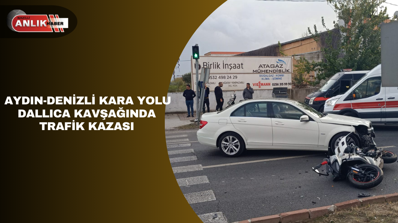 Aydın-Denizli Kara Yolu Dallıca Kavşağı’nda Trafik Kazası