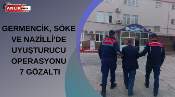 GERMENCİK, SÖKE VE NAZİLLİ’DE UYUŞTURUCU OPERASYONU 7 GÖZALTI