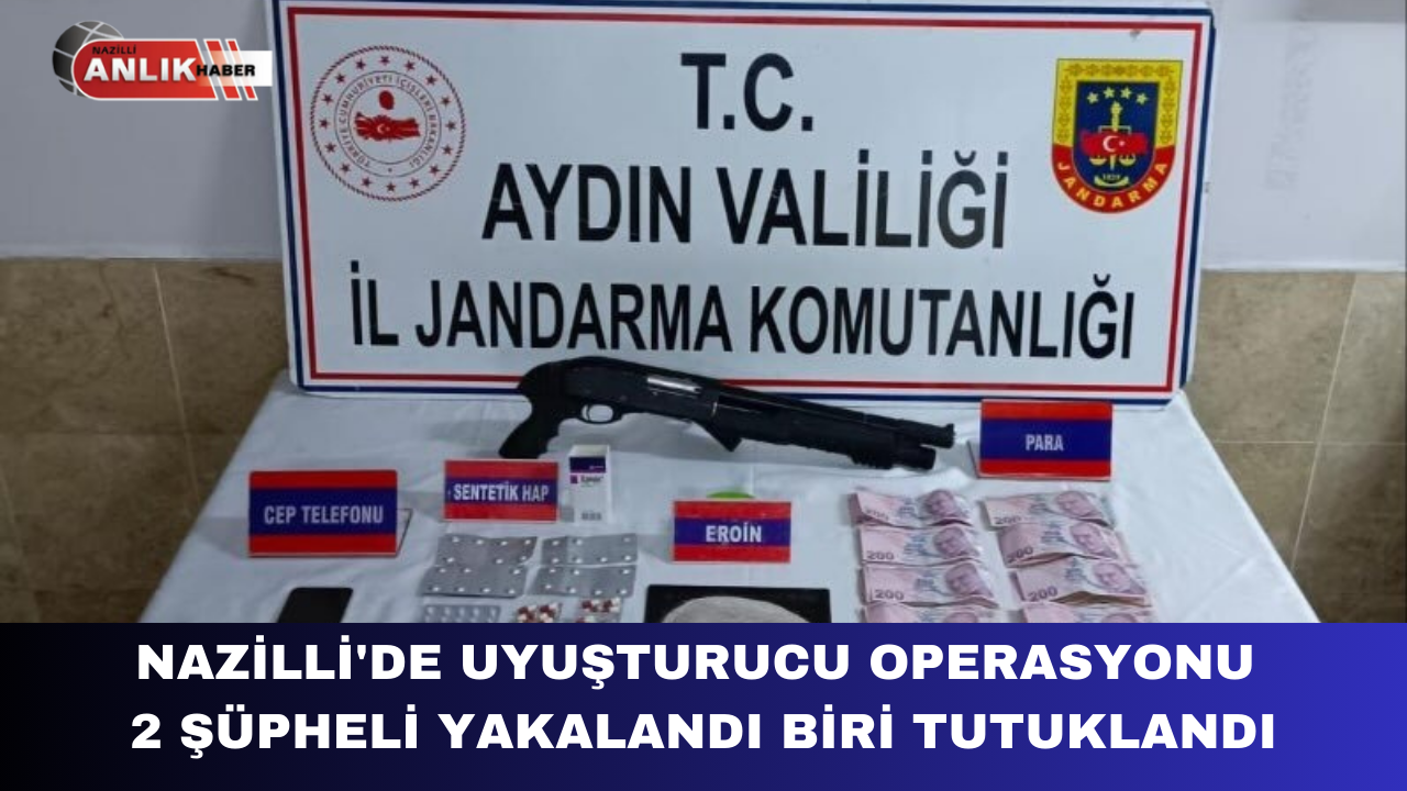 NAZİLLİ’DE UYUŞTURUCU OPERASYONU 2 ŞÜPHELİ YAKALANDI BİRİ TUTUKLANDI