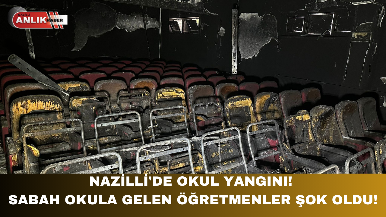 NAZİLLİ’DE OKUL YANGINI! SABAH OKULA GELEN ÖĞRETMENLER ŞOK OLDU