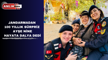 JANDARMADAN 100 YILLIK SÜRPRİZ AYŞE NİNE HAYATA DALYA DEDİ