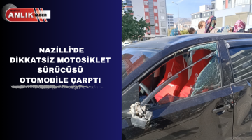 NAZİLLİ’DE DİKKATSİZ MOTOSİKLET  SÜRÜCÜSÜ  OTOMOBİLE ÇARPTI