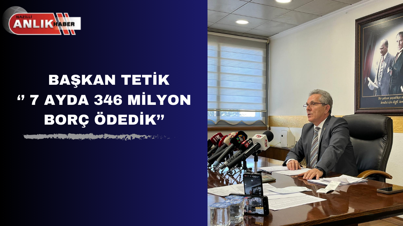 7 AYDA 346 MİLYON TL BORÇ ÖDEDİK” Düzenlediği basın toplantısında