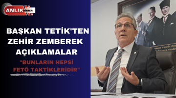 BAŞKAN TETİK’TEN ZEHİR ZEMBEREK AÇIKLAMALAR