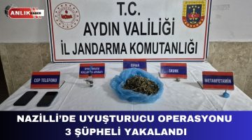 NAZİLLİ’DE UYUŞTURUCU OPERASYONU 3 ŞÜPHELİ YAKALANDI