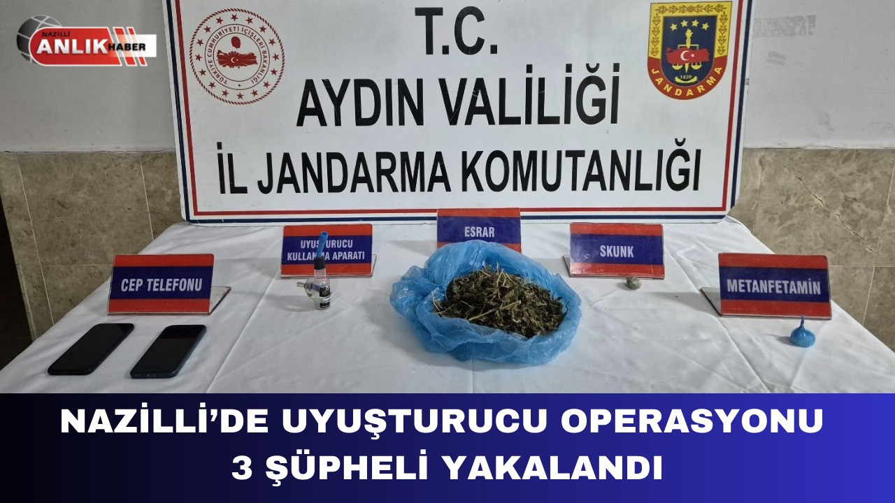 NAZİLLİ’DE UYUŞTURUCU OPERASYONU 3 ŞÜPHELİ YAKALANDI