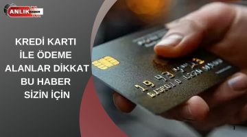 KREDİ KARTI İLE ÖDEME ALANLAR DİKKAT