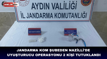 JANDARMA KOM ŞUBEDEN  NAZİLLİ’DE UYUŞTURUCU OPERASYONU 2 KİŞİ TUTUKLANDI