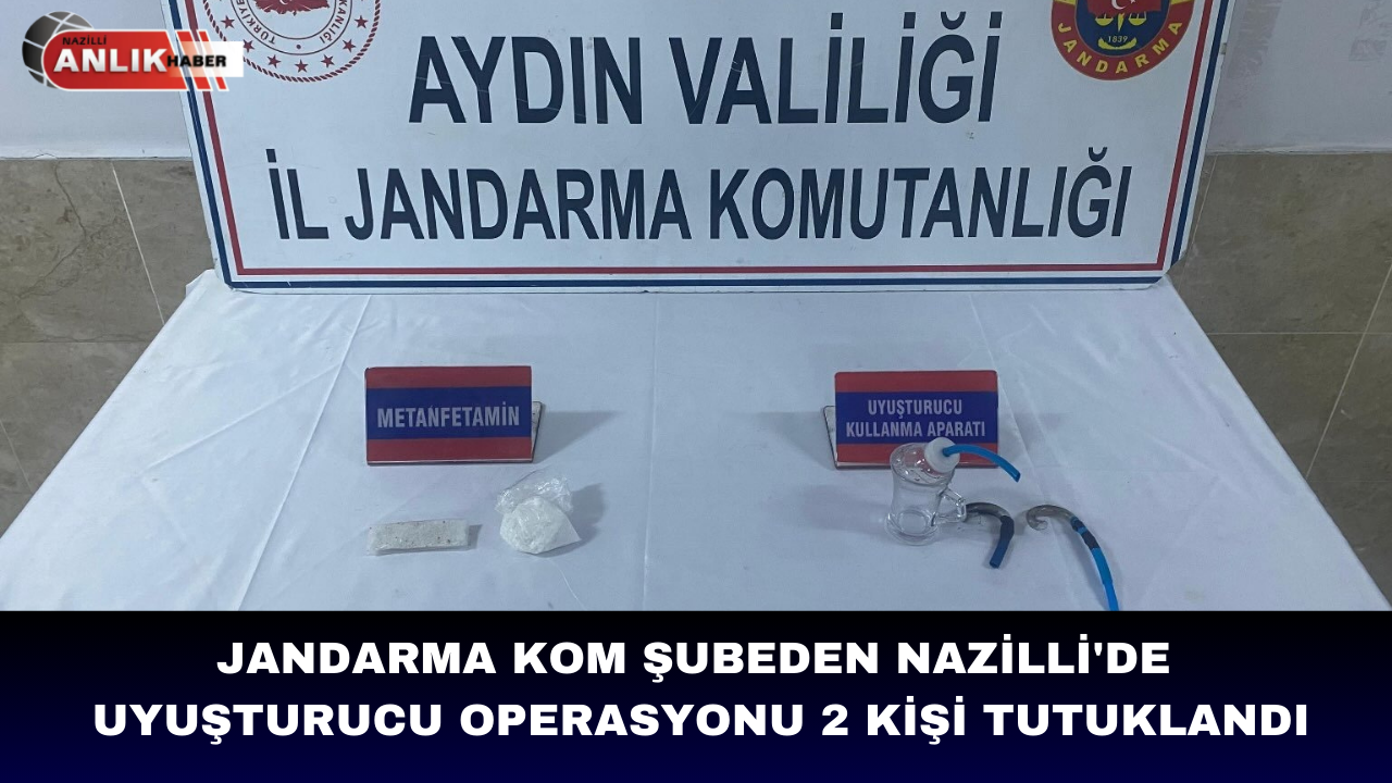 JANDARMA KOM ŞUBEDEN  NAZİLLİ’DE UYUŞTURUCU OPERASYONU 2 KİŞİ TUTUKLANDI