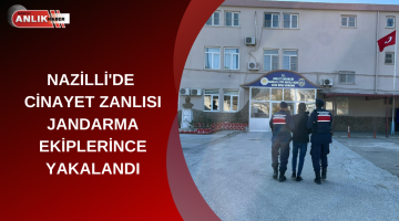 NAZİLLİ’DE CİNAYET ZANLISI JANDARMA EKİPLERİNCE YAKALANDI